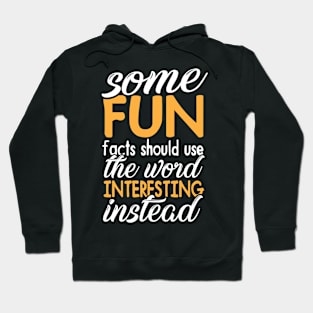 Some "FUN" facts should use the word "interesting" instead Hoodie